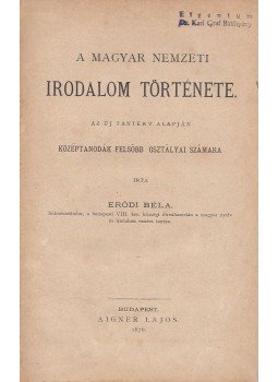 Erődi Béla - A magyar nemzeti irodalom története Erődi Béla - A magyar nemzeti irodalom története, Budapest 1876 antikvár könyv
