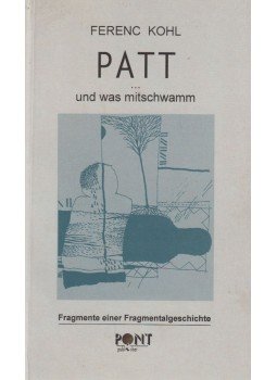 Kohl Ferenc - Patt ... und was mitschwamm (dedikált) Kohl Ferenc - Patt ... und was mitschwamm (dedikált), Budapest 1999 antikvár könyv