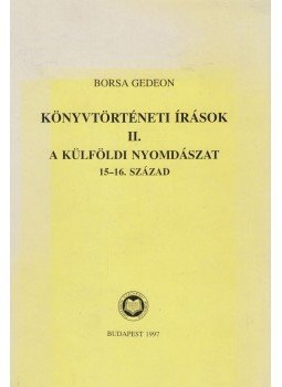 Borsa Gedeon - Könyvtörténeti írások II Borsa Gedeon - Könyvtörténeti írások II, Budapest 1997 antikvár könyv