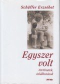 Schäffer Erzsébet - Egyszer volt