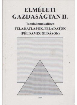 Lázár Piroska, Solt Katalin - Elméleti gazdaságtan II. Tanulói munkafüzet Lázár Piroska, Solt Katalin - Elméleti gazdaságtan II. Tanulói munkafüzet, Budapest 2007 antikvár könyv