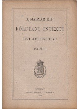  - A Magyar Kir. Földtani Intézet Évi Jelentése 1894-ről, Budapest 1895 antikvár könyv