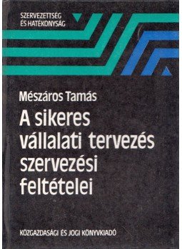 Mészáros Tamás - A sikeres vállalati tervezés szervezési feltételei, Budapest 1984 antikvár könyv