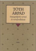 Tóth Árpád - Tóth Árpád összegyűjtött versei és versfordításai