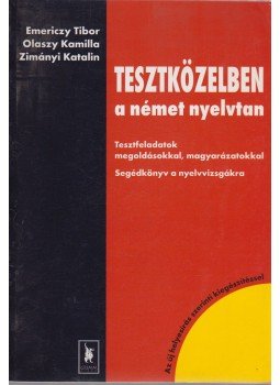 Emericzky Tibor, Olaszy Kamilla, Zimányi Katalin - Tesztközelben a német nyelvtan Emericzky Tibor, Olaszy Kamilla, Zimányi Katalin - Tesztközelben a német nyelvtan, Szeged 1997 antikvár könyv