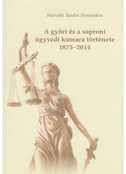 Horváth Sándor Domonkos - A győri és a soproni ügyvédi kamara története, Győr 2016 antikvár könyv