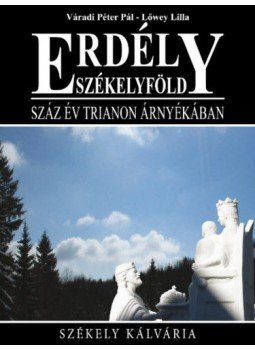 Váradi Péter Pál - Erdély-Székelyföld - Száz év Trianon árnyékában Váradi Péter Pál - Erdély-Székelyföld - Száz év Trianon árnyékában, null 2019 antikvár könyv