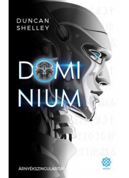 Duncan Shelley - Árnyékszingularitás - Domínium 1. Duncan Shelley - Árnyékszingularitás - Domínium 1., null 2019 antikvár könyv