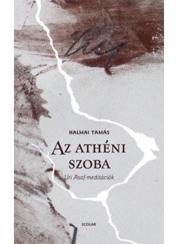 Halmai Tamás - Az athéni szoba - Uri Asaf-meditációk Halmai Tamás - Az athéni szoba - Uri Asaf-meditációk, Budapest 2019 antikvár könyv
