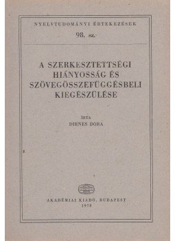 Dienes Dóra - A szerkesztettségi hiányosság és szövegösszefüggésbeli kiegészülése, Budapest 1978 antikvár könyv