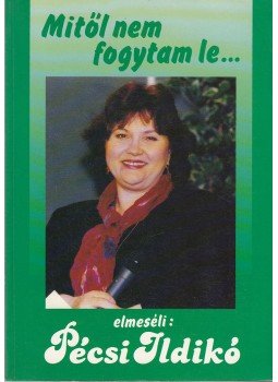 Pécsi Ildikó - Mitől nem fogytam le... És mitől fogytam le (dedikált), Budapest 1993 antikvár könyv