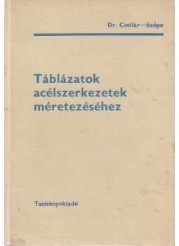 Szépe Ferenc, Dr. Csellár Ödön - Táblázatok acélszerkezetek méretezéséhez, Budapest 1978 antikvár könyv