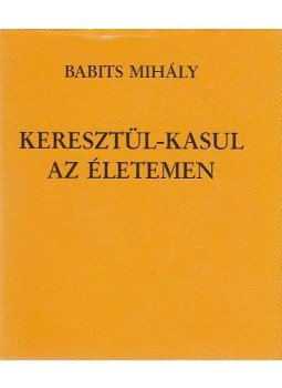 Babits Mihály - Keresztül-kasul az életemen Babits Mihály - Keresztül-kasul az életemen, Budapest 1993 antikvár könyv