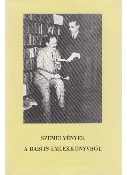 Illyés Gyula - Szemelvények a Babits emlékkönyvből Illyés Gyula - Szemelvények a Babits emlékkönyvből, Budapest 1983 antikvár könyv