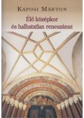 Kaposi Márton - Élő középkor és halhatatlan reneszánsz