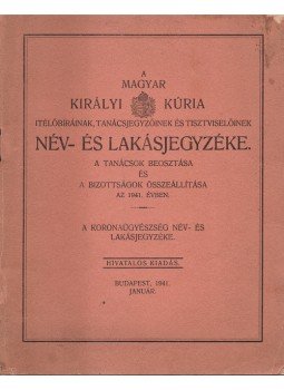  - A Magyar Királyi Kúria ítélőbíráinak, tanácsjegyzőinek és tisztviselőinek név- és lakásjegyzéke. A tanácsok beosztása és a bizottságok összeállítása az 1941. évben. A Koronaügyészség név- és lakásjegyzéke. Hivatalos kiadás. (1941. január.), Budapest 1941 antikvár könyv