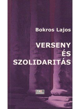 Bokros Lajos - Verseny és szolidaritás (aláírt) Bokros Lajos - Verseny és szolidaritás (aláírt), Budapest 2004 antikvár könyv