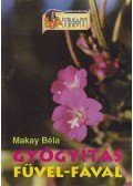 Makay Béla - Gyógyítás fűvel-fával