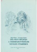 Bali Pálné,Traurig Lőrinc - Dél-Pest régiója a természetvédelmi nevelés tükrében (dedikált)