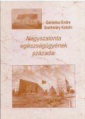 Dánielisz Endre,Szathmáry Katalin - Nagyszalonta egészségügyének századai