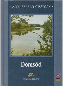 Dr. Kasza Sándor - Dömsöd a XXI. század küszöbén Dr. Kasza Sándor - Dömsöd a XXI. század küszöbén, Budapest 2002 antikvár könyv