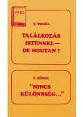König, F.,Vogel, F. - Találkozás Istennel - de hogyan? / Nincs különbség...