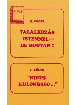 König, F., Vogel, F. - Találkozás Istennel - de hogyan? / Nincs különbség... König, F., Vogel, F. - Találkozás Istennel - de hogyan? / Nincs különbség..., Budapest 0 antikvár könyv