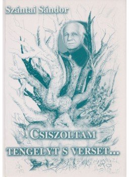 Szántai Sándor - Csiszoltam tengelyt s verset... (dedikált), Gödöllő 0 antikvár könyv