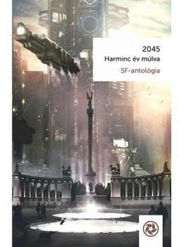 Szélesi Sándor (szerk.) - 2045 - Harmincév múlva Szélesi Sándor (szerk.) - 2045 - Harmincév múlva, Budapest 2015 antikvár könyv