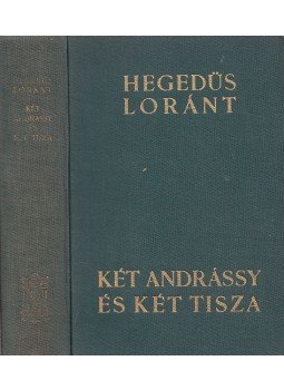 Hegedüs Loránt - Két Andrássy és két Tisza Hegedüs Loránt - Két Andrássy és két Tisza, Budapest 1937 antikvár könyv