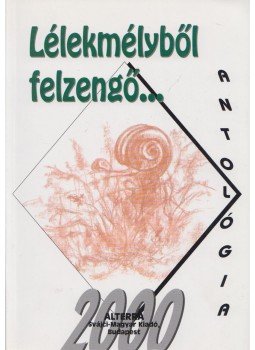 Erdélyi Szerencse Ödön, Újházi László, Süle Péter, Merényi Krisztián, Bernáth Csaba, Egri Edit, Batári Gábor (szerk.) - Lélekmélyből felzengő... (dedikált) Erdélyi Szerencse Ödön, Újházi László, Süle Péter, Merényi Krisztián, Bernáth Csaba, Egri Edit, Batári Gábor (szerk.) - Lélekmélyből felzengő... (dedikált), 2000 antikvár könyv