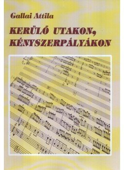 Gallai Attila - Kerülő utakon, kényszerpályákon Gallai Attila - Kerülő utakon, kényszerpályákon, Budapest 2010 antikvár könyv