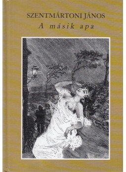Szentmártoni János - A másik apa (dedikált) Szentmártoni János - A másik apa (dedikált), 2005 antikvár könyv