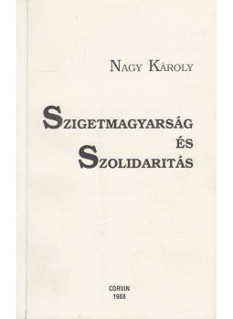 Nagy Károly - Szigetmagyarság és Szolidaritás Nagy Károly - Szigetmagyarság és Szolidaritás, Montreál 1988 antikvár könyv