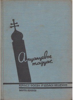 Ignácz Rózsa - Anyanyelve magyar... Ignácz Rózsa - Anyanyelve magyar..., Budapest 1937 antikvár könyv