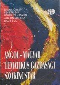 Nagy Éva,Erdei József,Fekete Éva,Homolya Katalin,Jablonkai Réka - Angol-magyar tematikus gazdasági szókincstár