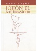 Papp Lajos - Jöjjön el a te országod...