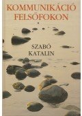 Szabó Katalin - Kommunikáció felsőfokon