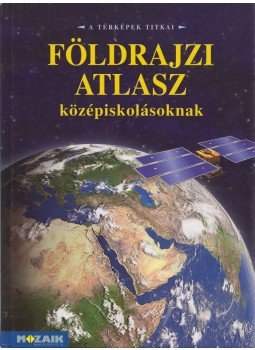 Mészárosné Balogh Ágnes - Képes földrajzi atlasz középiskolásoknak Mészárosné Balogh Ágnes - Képes földrajzi atlasz középiskolásoknak, Szeged 2010 antikvár könyv