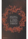 Burroughs, William S. - A vörös éjszaka városai