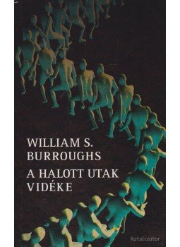 Burroughs, William S. - A halott utak vidéke Burroughs, William S. - A halott utak vidéke, Budapest 2008 antikvár könyv