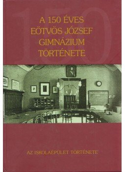 Hegedűs Katalin - A 150 éves Eötvös József Gimnázium története, Budapest 2006 antikvár könyv