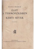 Francé, Raoul H. - Élet a termőföldben / Kerti séták