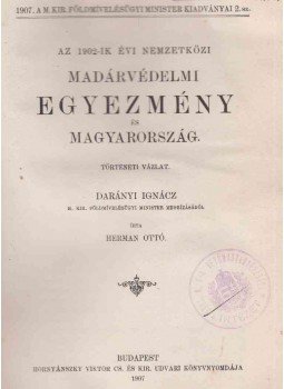 Herman Ottó - Az 1902-ik évi nemzetközi Madárvédelmi Egyezmény és Magyarország., Budapest 1907 antikvár könyv