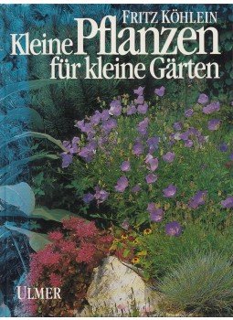Köhlein, Fritz - Kleine Pflanzen für kleine Gärten, Stuttgart 1989 antikvár könyv