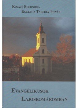 Kovács Eleonóra, Kollega Tarsoly István - Evangélikusok Lajoskomáromban Kovács Eleonóra, Kollega Tarsoly István - Evangélikusok Lajoskomáromban, Budapest 2012 antikvár könyv
