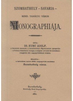 Kunc Adolf - Szombathely - Savaria - rend. tanácsu város monographiája. I., null 2012 antikvár könyv