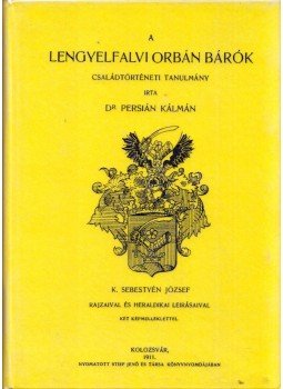 Persián Kálmán - A lengyelfalvi Orbán bárók - Családtörténeti tanulmány Persián Kálmán - A lengyelfalvi Orbán bárók - Családtörténeti tanulmány, Budapest 2012 antikvár könyv