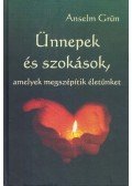 Anselm Grün  - Ünnepek és szokások, amelyek megszépítik életünket