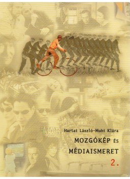 Muhi Klára, Hártai László - Mozgókép és médiaismeret 2. Muhi Klára, Hártai László - Mozgókép és médiaismeret 2., Celldömölk 2010 antikvár könyv